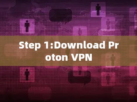 Step 1:Download Proton VPN