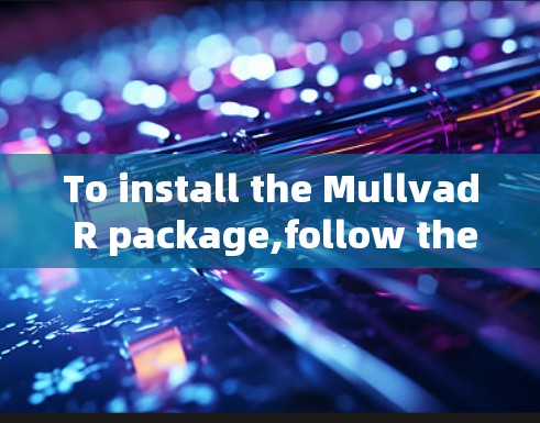 To install the Mullvad R package,follow these concise,step-by-step instructions: