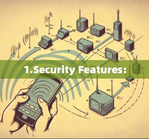 1.Security Features: