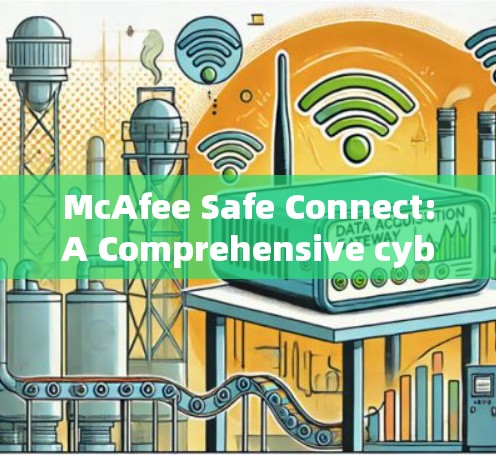 McAfee Safe Connect:A Comprehensive cybersecurity Solution