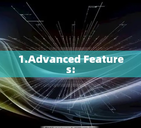 1.Advanced Features: